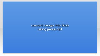 convert image into blob using javascript