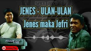 JENES - ULAN-ULAN kissa Jenes maka Jefri (Duldang Rap Music)