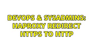 DevOps & SysAdmins: HAProxy redirect HTTPS to HTTP