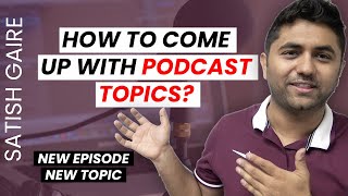 How To Come Up With New Podcast Topics or Ideas For Each Episode?
