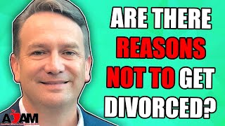 Are There Reasons Not to Get Divorced?