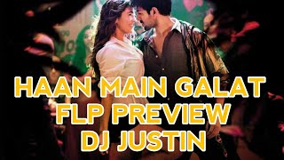 HAAN MAIN GALAT || FLP PREVIEW|| DJ JUSTIN