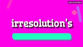 IRRESOLUTION'S - HOW TO PRONOUNCE IT? #irresolution's