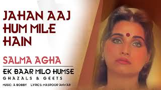 Jahan Aaj Hum Mile Hain - Ek Baar Milo Humse | Salma Agha | Ghazal Collection