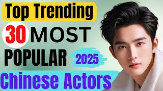 Top Trending Chinese Actors of 2025 | Rising Stars \u0026 Fan Favorites