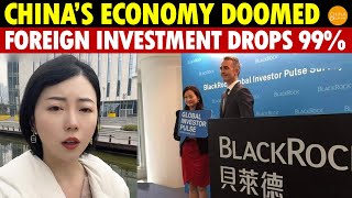 China’s Economy Is Doomed! Foreign Investment Drops 99% in 3 Years, Blackrock Sells Shanghai Office