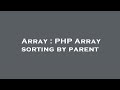 Array : PHP Array sorting by parent
