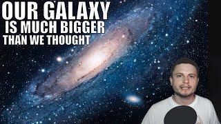 We Were Wrong About the Size of Our Own Galaxy - It's Way Bigger!