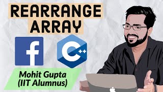 Rearrange Array - Facebook Coding Interview Problem || C++