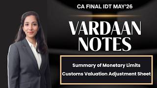 CA Final IDT May'26 Vardaan Notes| Summary of Monetary Limits & Rates| Customs Valuation Sheet