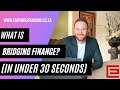 What Is Bridging Finance? (In Under 30 Seconds)