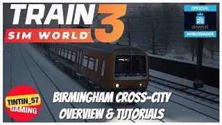 Train Sim World 3 | OVERVIEW \u0026 TUTORIALS - Birmingham Cross-City!