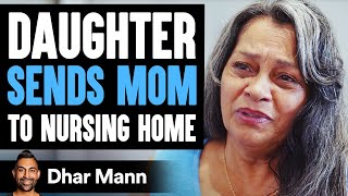 Daughter Sends Mom To Nursing Home, Until She Learns An Important Truth | Dhar Mann