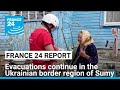 Ukraine: Evacuations of civilians continue in the border region of Sumy • FRANCE 24 English