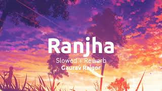 Ranjha(Slowed+Reverb) - Shershaah | Siddharth Malhotra, Kiara | Gaurav Rajgor |