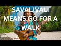 Savalivali means go for a walk - R&B #2024