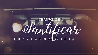 TEMPO DE SANTIFICAR - VÍDEO LETRA THAYLANNA DINIZ