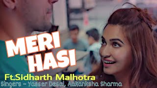 Meri Hasi Ft. Siddharth Malhotra | Yasser Desai, Aakanksha | New Romantic😍 Love 😘💖 Video 2019 |