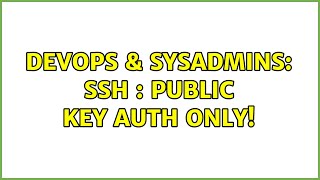 DevOps & SysAdmins: SSH : Public key auth only!
