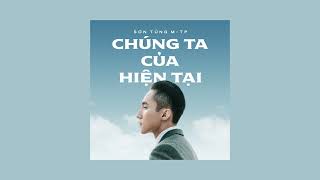 CHUNG TA CUA HIEN TAI - SON TUNG MTP (1 HOUR VERSION) (AUDIO)