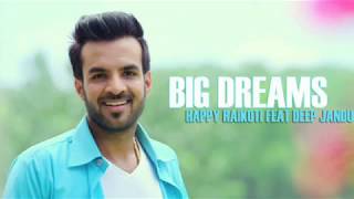 Big Dreams | Happy Raikoti |Feet Deep Jandu |Official Full Song 2017