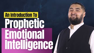 An Introduction To Prophetic Emotional Intelligence - Shaykh Navaid Aziz