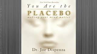 YOU ARE THE PLACEBO MAKING YOUR MIND MATTER Dr. JOE DISPENZA