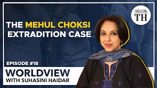 Worldview With Suhasini Haidar | The Mehul Choksi extradition case