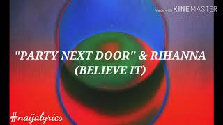PARTY NEXT DOOR  X RIHANNA (BELIEVE IT) LYRICS