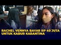 Rachel Vennya Mengaku Bayar Rp 40 Juta untuk Kabur dari Karantina