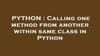 PYTHON : Calling one method from another within same class in Python