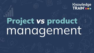 Project management vs product management | Knowledge Train