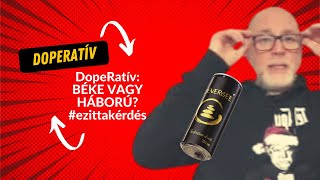 DopeRatív: BÉKE VAGY HÁBORÚ? #ezittakérdés