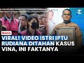 Viral! Video Istri Iptu Rudiana Ditahan Kasus Vina, Polda Jabar Beri Klarifikasi