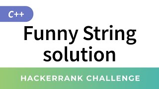 HackerRank Solution: Funny String in C++