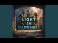 Light in Darkness