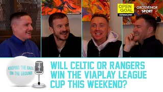 WILL CELTIC OR RANGERS WIN THE VIAPLAY LEAGUE CUP THIS WEEKEND? | Keeping The Ball On The Ground