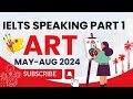 IELTS Speaking Part 1 Topic Art | Art Speaking Part 1 | Art | IELTS Intro Topic Art | May - Aug Art