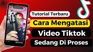 Cara Mengatasi Video Tiktok Sedang Di Proses