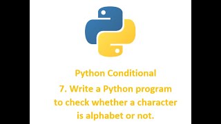 Python Condition 7 || Write a Python program to check whether a character is alphabet or not.