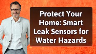 Protect Your Home: Smart Leak Sensors for Water Hazards
