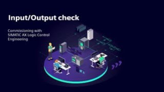 Input/Output check - Commissioning with SIMATIC AX Logic Control Engineering