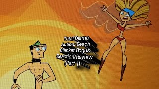 Total Drama Action: Beach Blanket Bogus Reaction/Review (Part 1)