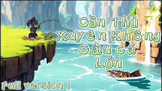 (Full version) Cần Thủ Xuyên Không Câu Cá Lớn -  SoupSoup