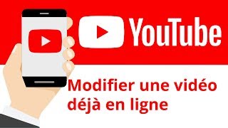 Modifier une vidéo déjà en ligne sur YouTube