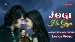 Jogi Ho Gaya (LYRICS) Ishq Pashmina | Javed Ali |Bhavin Bhanushali, Malti Chahar | Prateeksha S