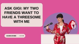 Ask Gigi: How Do You Have a Successful Threesome?