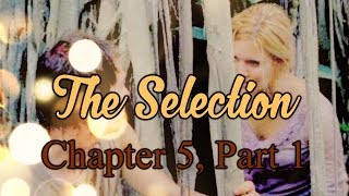 The Selection [Chapter 5, Part 1]