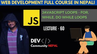 JavaScript For Loop, For In, For of, While, do while loops | Sushant Rimal | DEV COMMUNITY NEPAL