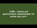 CSS : angular bootstrap dropdown to open on left